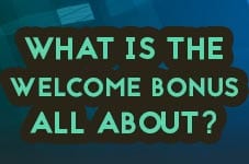 what is the welcome bonus all about?